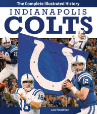 Title: Indianapolis Colts: The Complete Illustrated History, Author: Lew Freedman