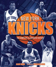 Title: New York Knicks: The Complete Illustrated History, Author: Alan Hahn