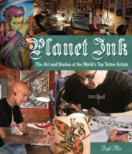 Title: Planet Ink: The Art and Studios of the World's Top Tattoo Artists (PagePerfect NOOK Book), Author: Dale Rio