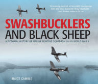 Title: Swashbucklers and Black Sheep: A Pictorial History of Marine Fighting Squadron 214 in World War II, Author: Bruce Gamble