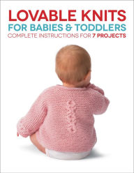 Title: Lovable Knits for Babies and Toddlers: Complete Instructions for 7 Projects, Author: Carri Hammett