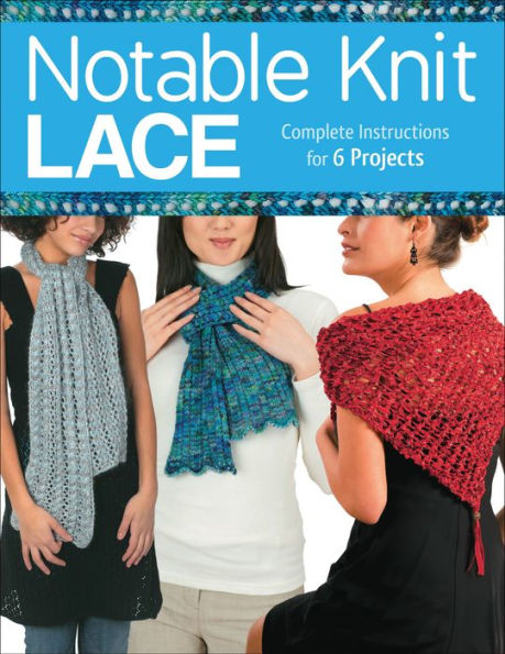 Notable Knit Lace: Complete Instructions for 6 Projects