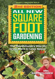 Title: All New Square Foot Gardening, Second Edition: The Revolutionary Way to Grow More In Less Space, Author: Mel Bartholomew