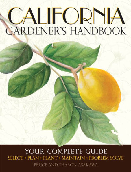 California Gardener's Handbook: Your Complete Guide: Select * Plan * Plant * Maintain * Problem-solve