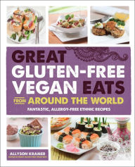Title: Great Gluten-Free Vegan Eats From Around the World: Fantastic, Allergy-Free Ethnic Recipes, Author: Allyson Kramer