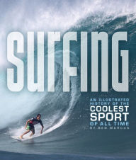 Title: Surfing: An Illustrated History of the Coolest Sport of All Time, Author: Benjamin Marcus