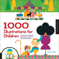 Title: 1000 Illustrations for Children: Amazing Art Made for Kids Books, Products, and Entertainment, Author: Julia Schonlau