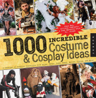 Title: 1,000 Incredible Costume and Cosplay Ideas: A Showcase of Creative Characters from Anime, Manga, Video Games, Movies, Comics, and More, Author: Yaya Han