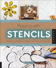 Title: Playing with Stencils: Exploring Repetition, Pattern, and Personal Designs, Author: Amy Rice