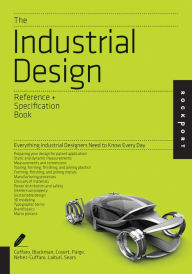 Title: The Industrial Design Reference & Specification Book: Everything Industrial Designers Need to Know Every Day, Author: Dan Cuffaro