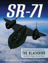 Title: SR-71: The Complete Illustrated History of the Blackbird, The World's Highest, Fastest Plane, Author: Richard H. Graham