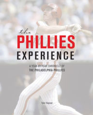 Title: The Phillies Experience: A Year-by-Year Chronicle of the Philadelphia Phillies, Author: Tyler Kepner