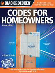 Title: Black & Decker Codes for Homeowners: Electrical Mechanical Plumbing Building Updated through 2014, Author: Bruce Barker
