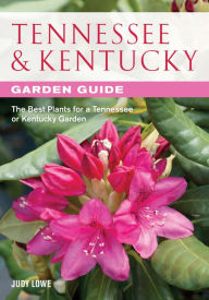 Title: Tennessee & Kentucky Garden Guide: The Best Plants for a Tennessee or Kentucky Garden (PagePerfect NOOK Book), Author: Judy Lowe