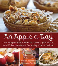 Title: An Apple a Day: 365 Recipes with Creative Crafts, Fun Facts, and 12 Recipes from Celebrity Chefs Inside!, Author: Karen Berman