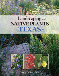 Title: Landscaping with Native Plants of Texas - 2nd Edition, Author: George Oxford Miller