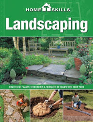 Title: HomeSkills: Landscaping: How to Use Plants, Structures & Surfaces to Transform Your Yard (PagePerfect NOOK Book), Author: Cool Springs Press Editors