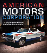 Title: American Motors Corporation: The Rise and Fall of America's Last Independent Automaker (PagePerfect NOOK Book), Author: Patrick R. Foster