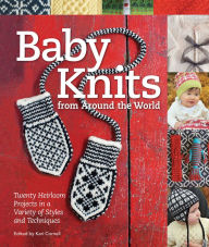 Title: Baby Knits from Around the World: Twenty Heirloom Projects in a Variety of Styles and Techniques, Author: Kari Cornell