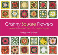 Title: Granny Square Flowers: 50 Botanical Crochet Motifs and 15 Original Projects, Author: Margaret Hubert