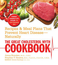 Title: The Great Cholesterol Myth Cookbook: Recipes and Meal Plans That Prevent Heart Disease--Naturally, Author: Jonny Bowden