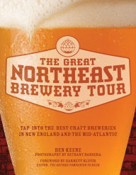 Title: The Great Northeast Brewery Tour: Tap into the Best Craft Breweries in New England and the Mid-Atlantic, Author: Ben Keene