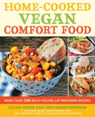 Title: Home-Cooked Vegan Comfort Food: More Than 200 Belly-Filling, Lip-Smacking Recipes, Author: Celine Steen