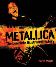 Title: Metallica: The Complete Illustrated History, Author: Martin Popoff