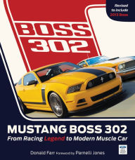 Title: Mustang Boss 302: From Racing Legend to Modern Muscle Car, Author: Donald Farr