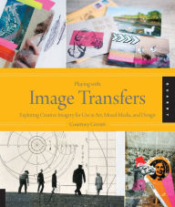 Title: Playing with Image Transfers: Exploring Creative Imagery for Use in Art, Mixed Media, and Design (PagePerfect NOOK Book), Author: Courtney Cerruti