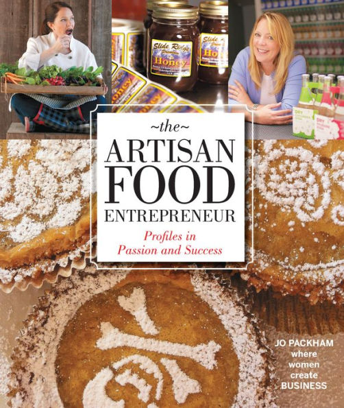 The Artisan Food Entrepreneur: Profiles in Passion and Success