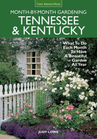 Title: Tennessee & Kentucky Month-by-Month Gardening: What To Do Each Month To Have A Beautiful Garden All Year (PagePerfect NOOK Book), Author: Judy Lowe