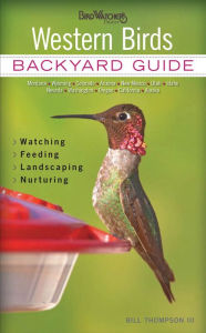 Title: Western Birds: Backyard Guide * Watching * Feeding * Landscaping * Nurturing - Montana, Wyoming, Colorado, Arizona, New Mexico, Utah, Idaho, Nevada, Washington, Oregon, California, Alaska (PagePerfect NOOK Book), Author: Bill Thompson