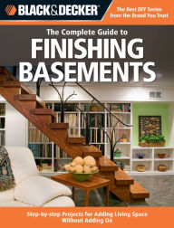 Title: Black & Decker The Complete Guide to Finishing Basements: Projects and Practical Solutions for Converting Basements into Livable Space - Updated 2nd Edition, Author: Editors of Creative Publishing international
