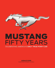 Title: Mustang: Fifty Years: Celebrating America's Only True Pony Car (PagePerfect NOOK Book), Author: Donald Farr