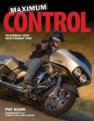 Title: Maximum Control: Mastering Your Heavyweight Bike, Author: Pat Hahn