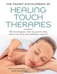 Title: The Pocket Encyclopedia of Healing Touch Therapies: 136 Techniques That Alleviate Pain, Calm the Mind, and Promote Health, Author: Skye Alexander