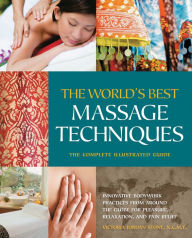 Title: The World's Best Massage Techniques The Complete Illustrated Guide: Innovative Bodywork Practices From Around the Globe for Pleasure, Relaxation, and Pain Relief, Author: Victoria Stone