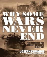 Title: Why Some Wars Never End: The Stories of the Longest Conflicts in History, Author: Joseph Cummins