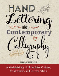 Title: Modern Calligraphy and Hand Lettering: A Mark-Making Workbook for Crafters, Cardmakers, and Journal Artists, Author: Lisa Engelbrecht