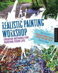 Title: Realistic Painting Workshop: Creative Methods for Painting from Life, Author: Dan Carrel