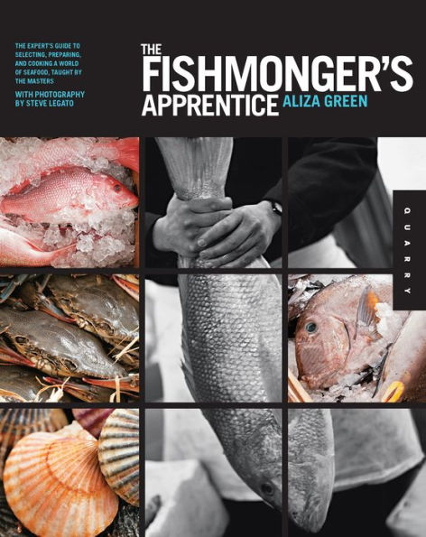 The Fishmonger's Apprentice: The Expert's Guide to Selecting, Preparing, and Cooking a World of Seafood, Taught by the Masters