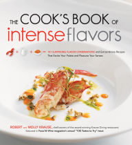 Title: The Cook's Book of Intense Flavors: 101 Surprising Flavor Combinations and Extraordinary Recipes That Excite Your Palate and Pleasure Yo, Author: Robert Krause