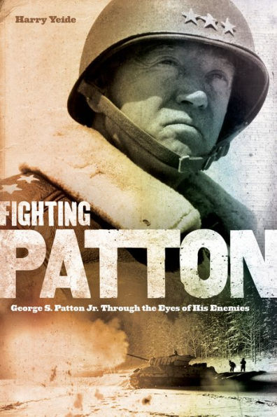 Fighting Patton: George S. Patton Jr. Through the Eyes of His Enemies