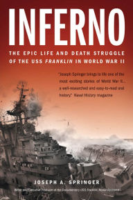 Title: Inferno: The Epic Life and Death Struggle of the USS Franklin in World War II, Author: Joseph A. Springer