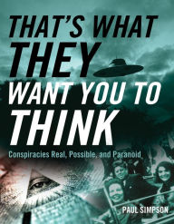 Title: That's What They Want You to Think: Conspiracies Real, Possible, and Paranoid (PagePerfect NOOK Book), Author: Paul Simpson