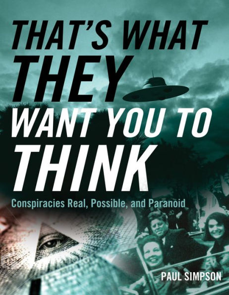 That's What They Want You to Think: Conspiracies Real, Possible, and Paranoid