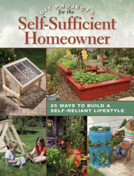 Title: DIY Projects for the Self-Sufficient Homeowner: 25 Ways to Build a Self-Reliant Lifestyle, Author: Betsy Matheson