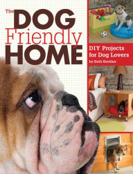 Title: The Dog Friendly Home: DIY Projects for Dog Lovers, Author: Ruth Strother