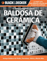 Title: La Guia Completa sobre Baldosa de Ceramica: Incluye Baldosa de Piedra, Porcelana, Vidrio y Mucho Mas, Author: CPI Editors